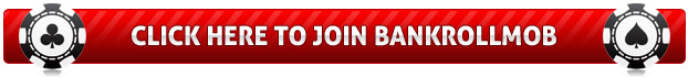 Click Here To Join BankrollMob Click Here To Join BankrollMob